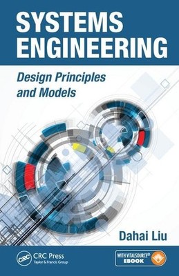 Systems Engineering: Design Principles and Models by Liu
