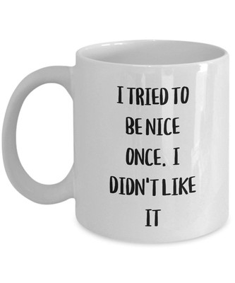 Tried Being Nice Once Mug   Sarcastic Funny Gift for Work, Friends, or Yourself