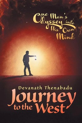 Journey to the West One Man's Odyssey into His Own Mind Devanath Thenabadu Buch