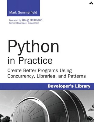 Python in Practice: Create Better Programs Using Concurrency, Libraries, and...