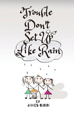 Trouble Don't Set Up Like Rain, Gunn, James