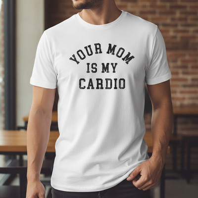 Your Mom Is My Cardio Funny Men's Gym T-Shirt - Sarcastic Workout Tee