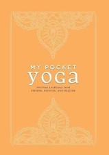 My Pocket Yoga: Anytime Exercises That Refresh, Refocus, and Restore, Adams Medi