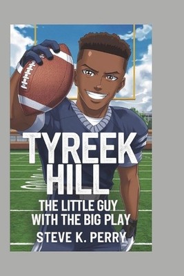 Tyreek Hill: The Little Guy with the Big Play by Steve K. Perry' Paperback Book
