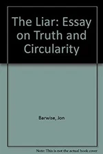 The Liar : An Essay on Truth and Circularity John, Barwise, Jon E