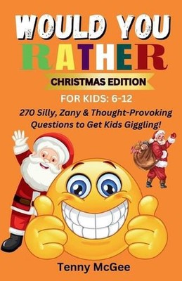 Would You Rather Christmas Edition for Kids 6-12: 270 Silly, Zany & Thought-Prov