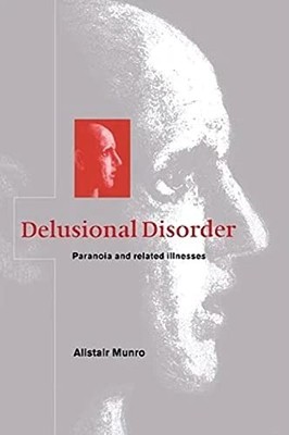 Delusional Disorder: Paranoia and Related Illnesses Alistair Mun