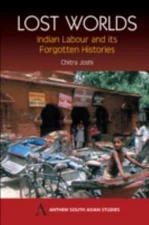 Lost Worlds : Indian Labour And It's Forgotten Histories, Paperback by Joshi,...