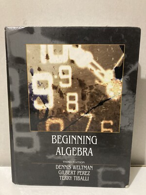 Beginning Algebra 3rd Ed 2007 by Gilbert Perez, Dennis Weltman and Tiballi HC
