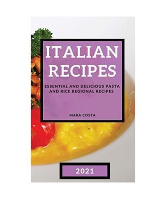 ITALIAN RECIPES 2021: MOUTH-WATERING PASTA REGIONAL RECIPES: MOUTH-WATERING PAST