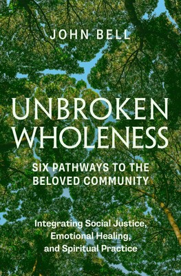 John Bell | Unbroken Wholeness: Six Pathways to the Beloved Community | Buch