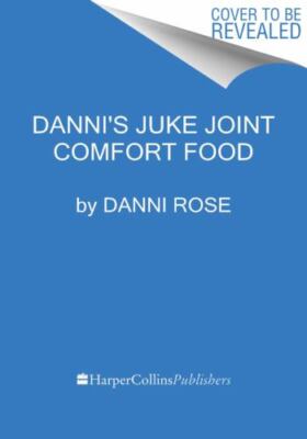 Danni's Juke Joint Comfort Food Cookbook: Modern-Day Recipes, OLE Skool Flavas
