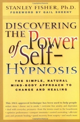 Discovering the Power of Self Hypnosis: The Simple, Natural Mind-Body Approa...