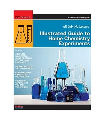 Illustrated Guide to Home Chemistry Experiments: All Lab, No Lecture, Robert Tho