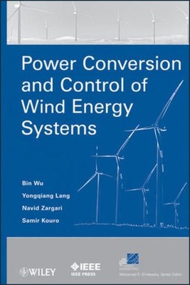Power Conversion and Control of Wind Energy Systems (IEEE Press Series on Power 