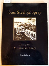 SUN STEEL & SPRAY a history of the Victoria Falls Bridge 2011 ROBERTS PETER