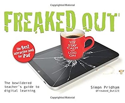 Freaked Out : The Bewildered Teachers Guide to Digital Learning S