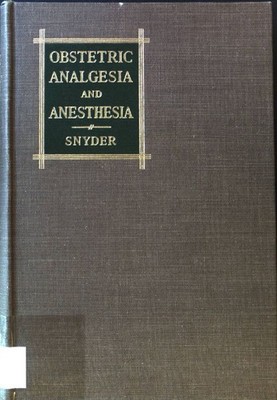 Obstetric Analgesia and Anesthesia. Their Effects upon Labor and the Child; Snyd