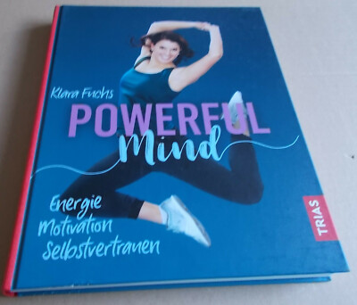 Powerful Mind: Energie, Motivation, Selbstvertrauen Klara Fuchs