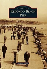 NEW Arcadia Publishing Redondo Beach Pier, CA 9780738575025 Images of America Tr