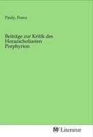 Franz Pauly | BeiträGe Zur Kritik Des Horazscholiasten Porphyrion | Taschenbuch