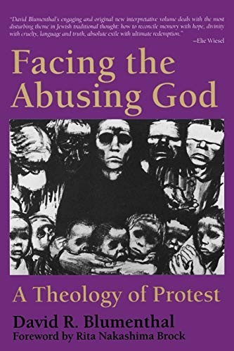 Facing the Abusing God : A Theology of Protest by David R. Blumenthal (1993,...