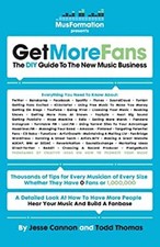 Get More Fans : The DIY Guide to the Music Business Todd, Cannon,
