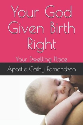 Your God Given Birth Right: Your Dwelling Place by Cathy Edmondson (English) Pap