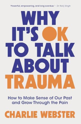 Why It's Ok to Talk about Trauma: How to Make Sense of  - Paperback NEW Webster,