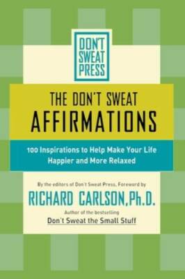 The Don't Sweat Affirmations: 100 Inspirations to Help Make Your Life Hap - GOOD
