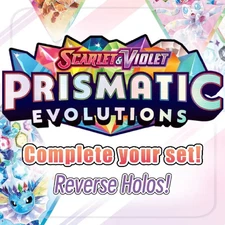 Pokemon Prismatic Evolutions - Complete your Reverse Holo Set!
