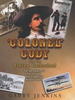 ''Colonel'' Cody and the Flying Cathedral : The Adventures of the C