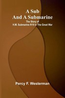 A Sub And A Submarine | The Story Of H.M. Submarine R19 In The Great War | Buch