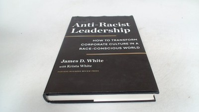 			Anti-Racist Leadership: How to Transform Corporate Culture in a R		