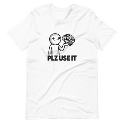 PLZ USE IT T-Shirt - Funny Brain Humor Tee - Sarcastic Nerd Geek Graphic Shirt