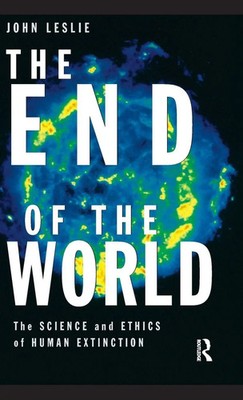 The End of the World | The Science and Ethics of Human Extinction | John Leslie