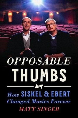 Opposable Thumbs How Siskel & Ebert Cha Matt Singer Hardcover