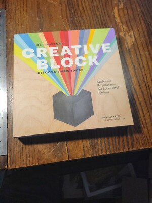 Creative Block : Get Unstuck, Discover New Ideas. Advice and Projects from 50 S 