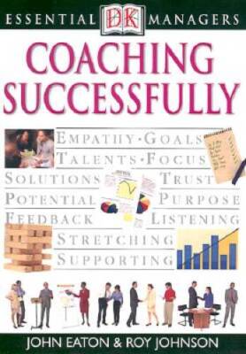DK Essential Managers: Coaching Successfully - Paperback By Eaton, John - GOOD