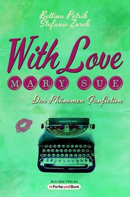 With Love, Mary Sue - Das Phänomen Fanfiction: Fandom-Ratgeber mit exklusiven Me