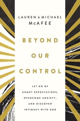 Beyond Our Control: Let Go of Unmet Expectations, Overcome Anxiety, and...