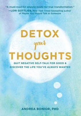 Detox Your Thoughts : Quit Negative Self-Talk for Good and Discov