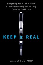 Keep It Real: Everything You Need to Know About Researching and Writing Crea...
