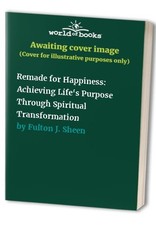 Remade for Happiness: Achieving Life..., Fult...