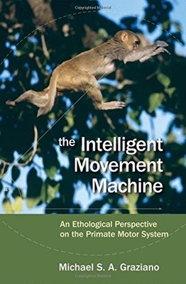 THE INTELLIGENT MOVEMENT MACHINE: AN ETHOLOGICAL By Michael Graziano - Hardcover