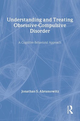 Understanding and Treating Obsessive-Compulsive Disorder: A Cognitive Behavi...