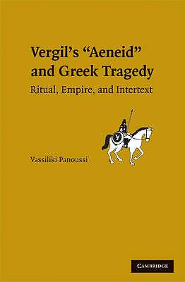 Vergil's Aeneid and Greek Tragedy Ritual, Empire, and Intertext Panoussi