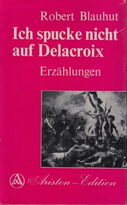 Ich spucke nicht auf Delacroix. Erzählungen