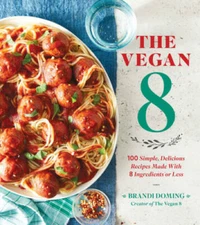 The Vegan 8: 100 Simple, Delicious Recipes Made with 8 Ingredients  - GOOD