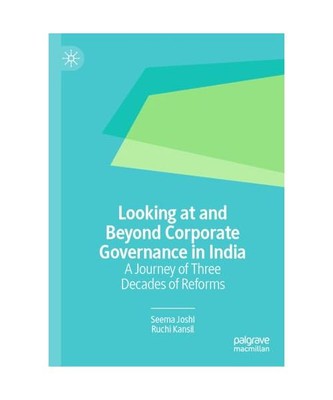 Looking at and Beyond Corporate Governance in India: A Journey of Three Decades 